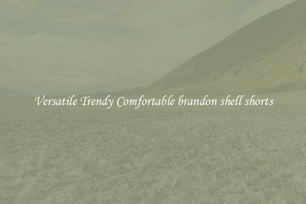Versatile Trendy Comfortable brandon shell shorts