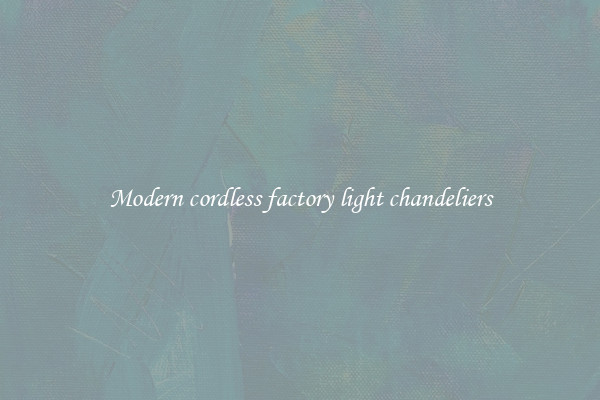 Modern cordless factory light chandeliers