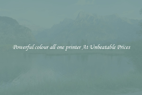 Powerful colour all one printer At Unbeatable Prices