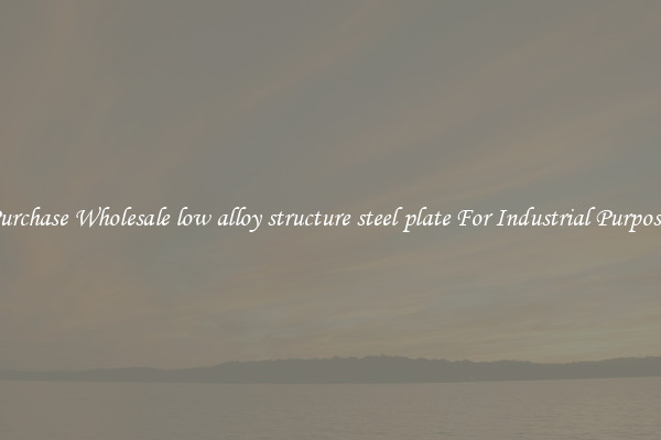 Purchase Wholesale low alloy structure steel plate For Industrial Purposes