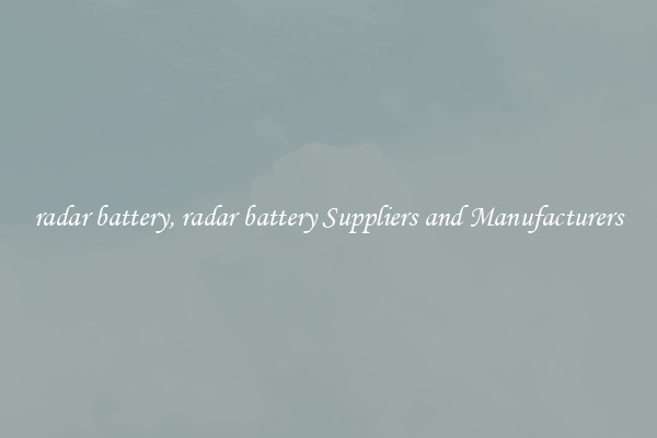 radar battery, radar battery Suppliers and Manufacturers