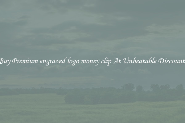 Buy Premium engraved logo money clip At Unbeatable Discounts