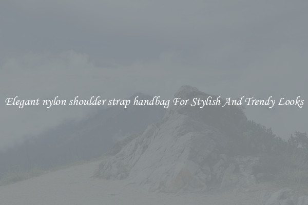 Elegant nylon shoulder strap handbag For Stylish And Trendy Looks