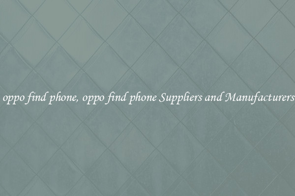 oppo find phone, oppo find phone Suppliers and Manufacturers
