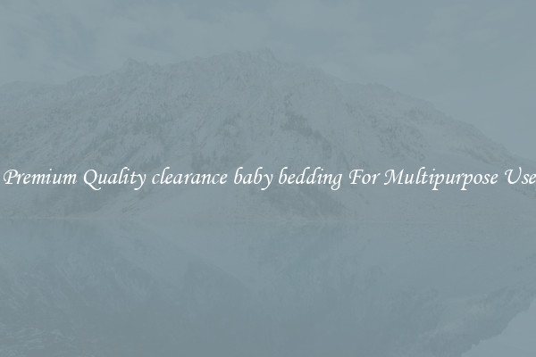 Premium Quality clearance baby bedding For Multipurpose Use