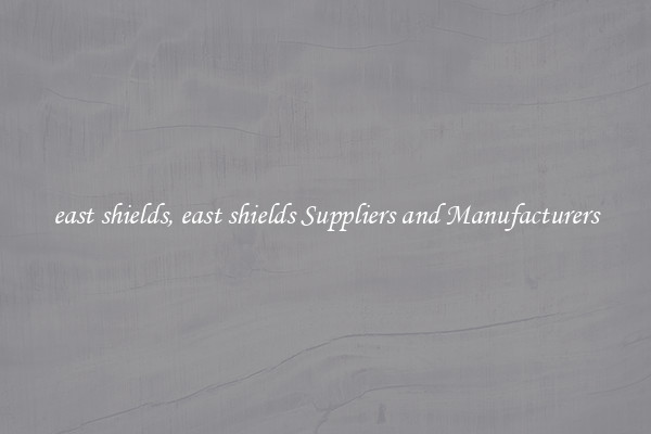 east shields, east shields Suppliers and Manufacturers