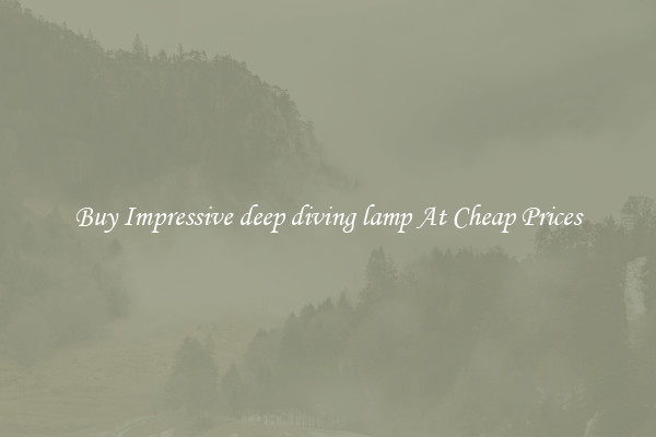 Buy Impressive deep diving lamp At Cheap Prices