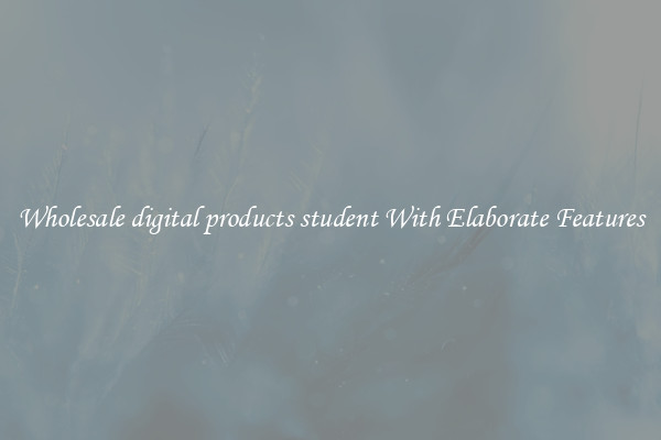 Wholesale digital products student With Elaborate Features