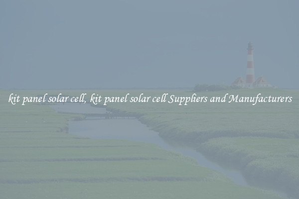 kit panel solar cell, kit panel solar cell Suppliers and Manufacturers