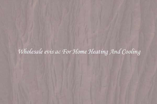 Wholesale evis ac For Home Heating And Cooling