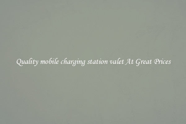 Quality mobile charging station valet At Great Prices