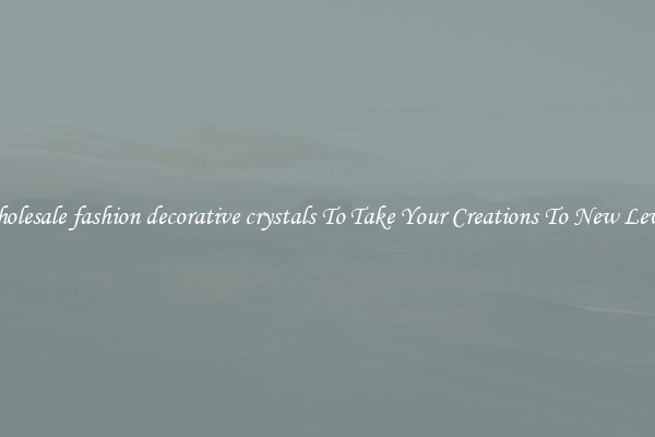 Wholesale fashion decorative crystals To Take Your Creations To New Levels
