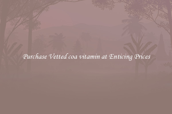 Purchase Vetted coa vitamin at Enticing Prices