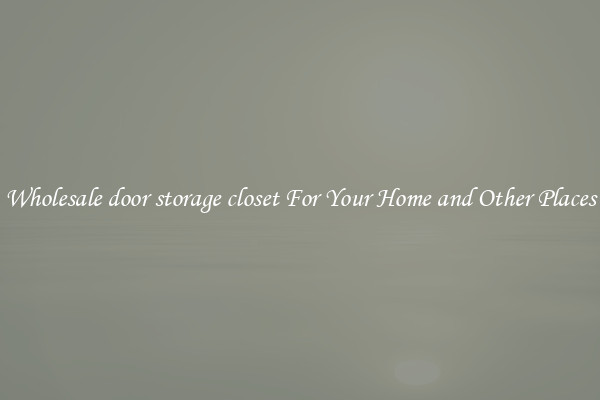 Wholesale door storage closet For Your Home and Other Places