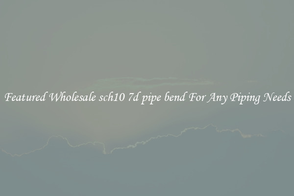 Featured Wholesale sch10 7d pipe bend For Any Piping Needs
