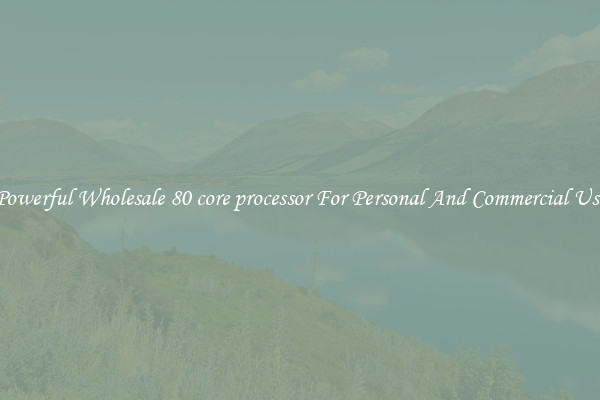 Powerful Wholesale 80 core processor For Personal And Commercial Use