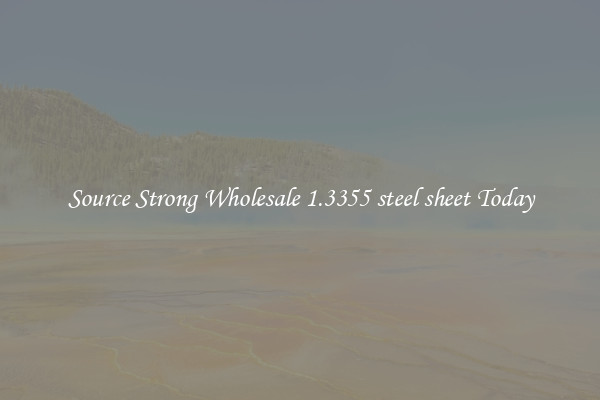 Source Strong Wholesale 1.3355 steel sheet Today
