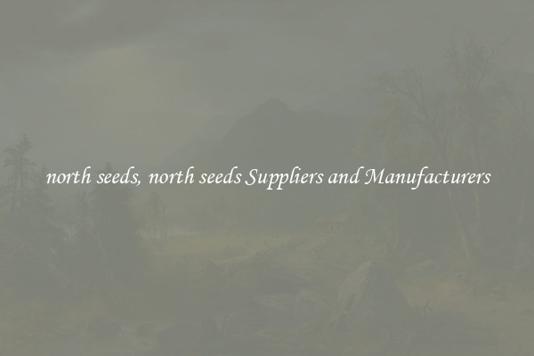 north seeds, north seeds Suppliers and Manufacturers