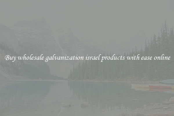 Buy wholesale galvanization israel products with ease online