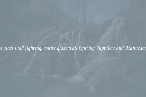 white glass wall lighting, white glass wall lighting Suppliers and Manufacturers