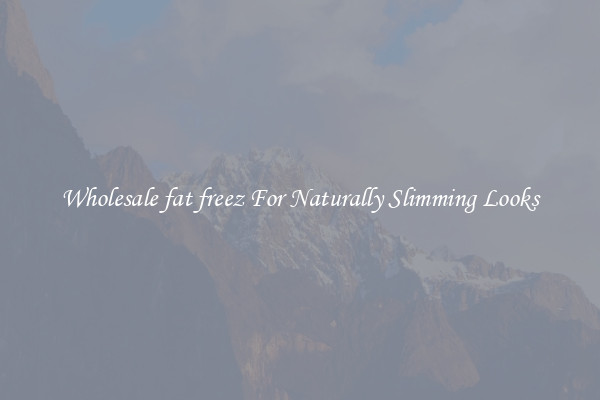 Wholesale fat freez For Naturally Slimming Looks