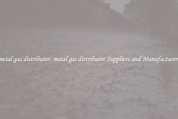 metal gas distributor, metal gas distributor Suppliers and Manufacturers