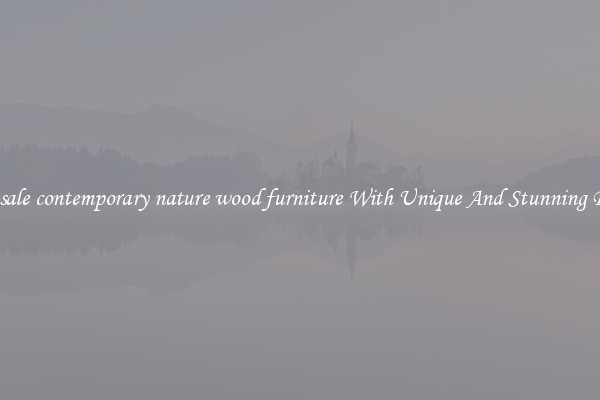 Wholesale contemporary nature wood furniture With Unique And Stunning Designs