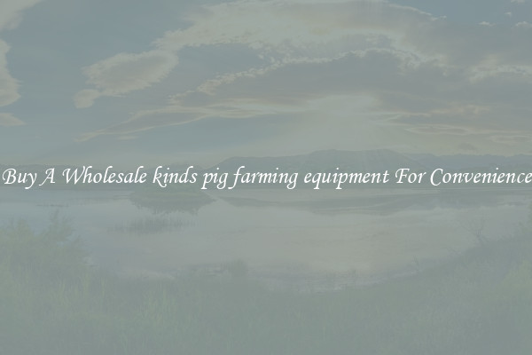 Buy A Wholesale kinds pig farming equipment For Convenience