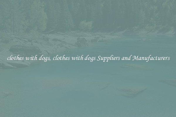 clothes with dogs, clothes with dogs Suppliers and Manufacturers