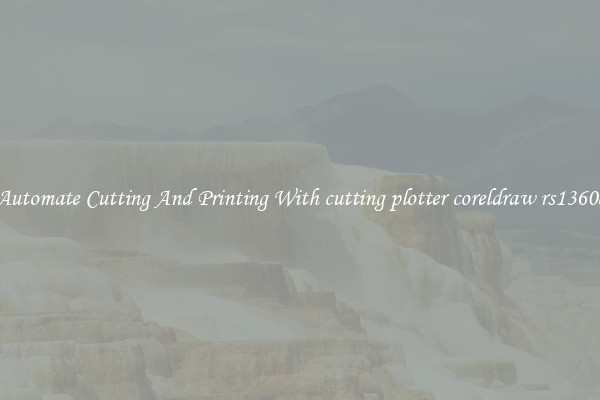 Automate Cutting And Printing With cutting plotter coreldraw rs1360c