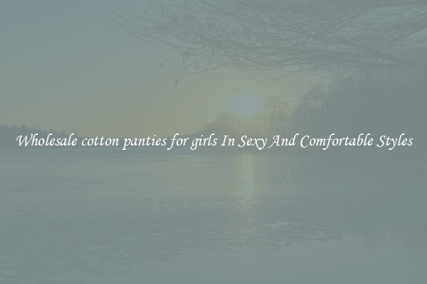 Wholesale cotton panties for girls In Sexy And Comfortable Styles