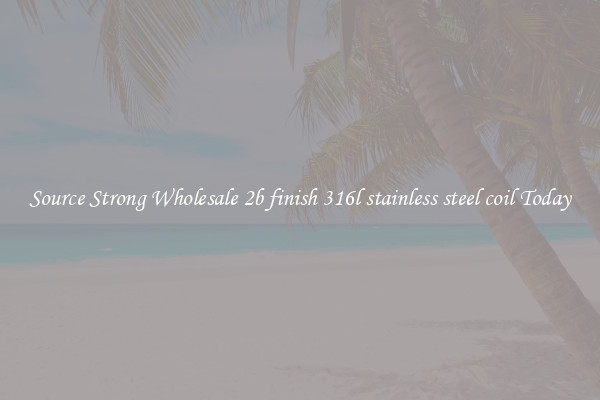 Source Strong Wholesale 2b finish 316l stainless steel coil Today