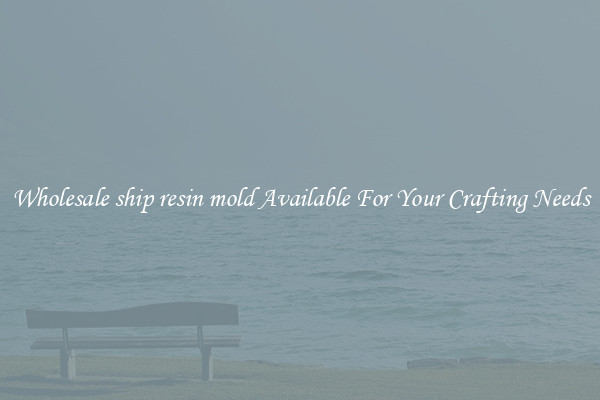 Wholesale ship resin mold Available For Your Crafting Needs