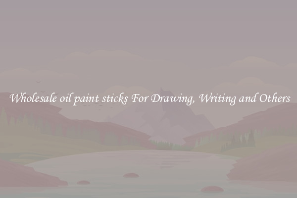 Wholesale oil paint sticks For Drawing, Writing and Others