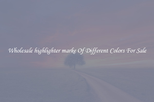 Wholesale highlighter marke Of Different Colors For Sale