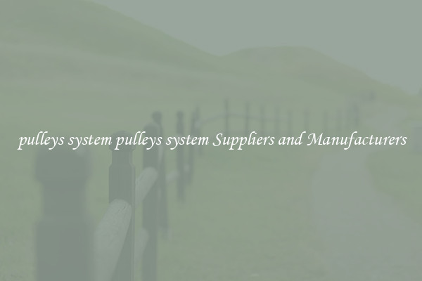 pulleys system pulleys system Suppliers and Manufacturers