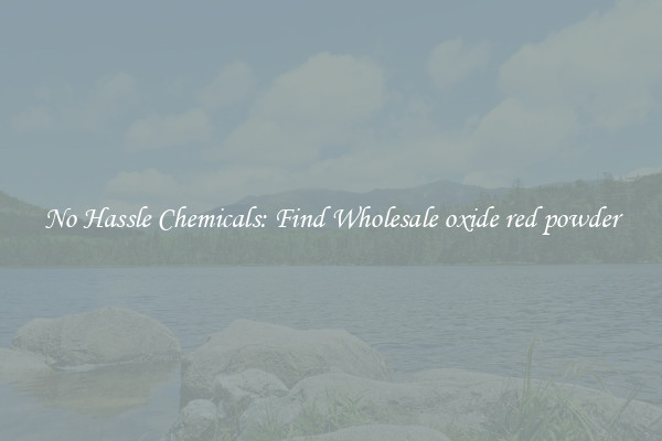 No Hassle Chemicals: Find Wholesale oxide red powder