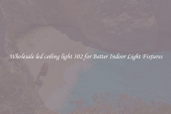 Wholesale led ceiling light 302 for Better Indoor Light Fixtures