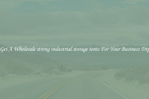 Get A Wholesale strong industrial storage tents For Your Business Trip