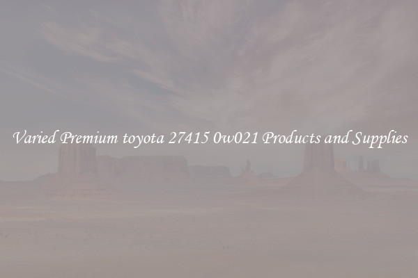 Varied Premium toyota 27415 0w021 Products and Supplies
