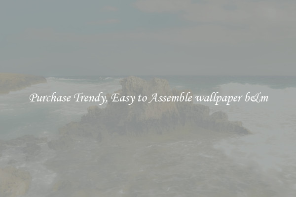 Purchase Trendy, Easy to Assemble wallpaper b&m