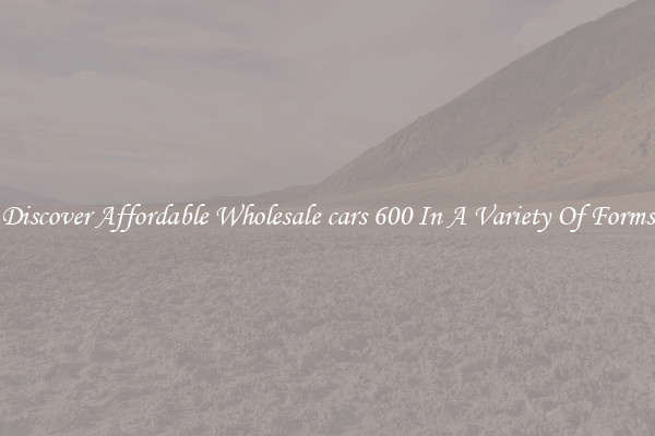 Discover Affordable Wholesale cars 600 In A Variety Of Forms