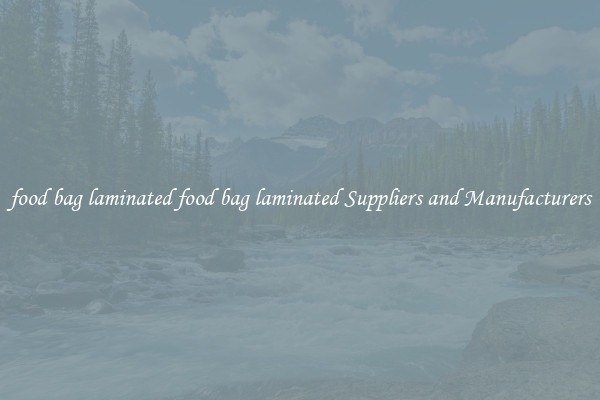 food bag laminated food bag laminated Suppliers and Manufacturers
