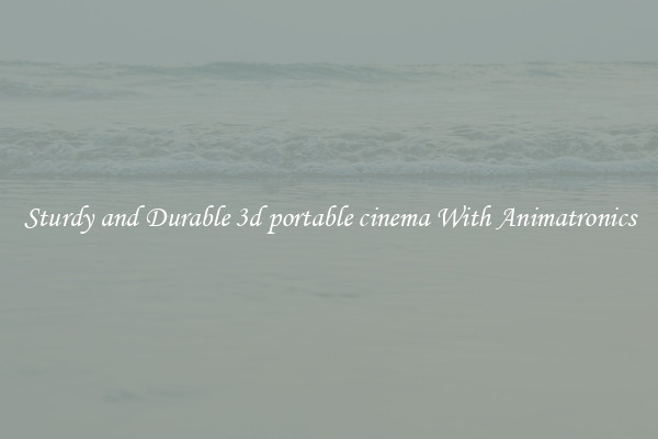 Sturdy and Durable 3d portable cinema With Animatronics
