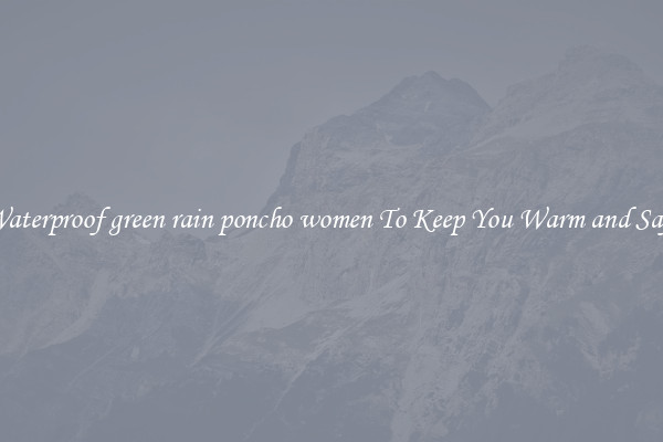 Waterproof green rain poncho women To Keep You Warm and Safe