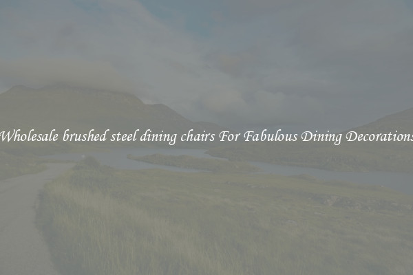 Wholesale brushed steel dining chairs For Fabulous Dining Decorations
