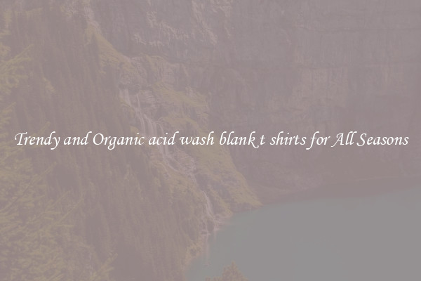 Trendy and Organic acid wash blank t shirts for All Seasons