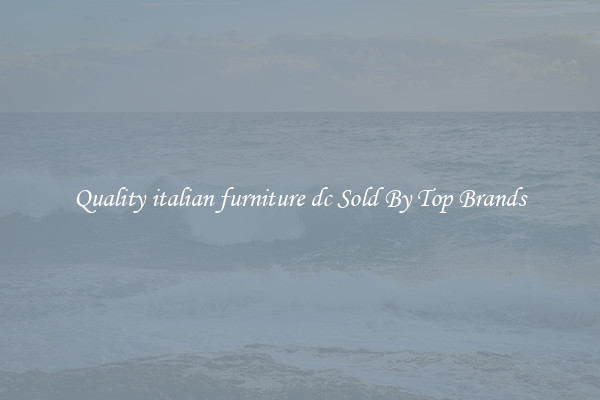 Quality italian furniture dc Sold By Top Brands