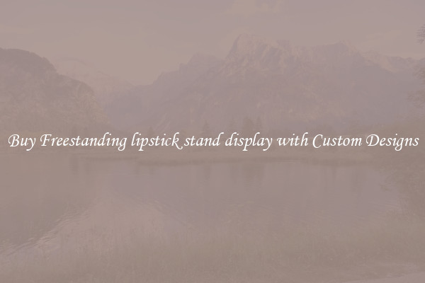 Buy Freestanding lipstick stand display with Custom Designs
