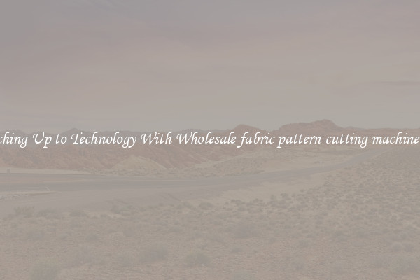 Matching Up to Technology With Wholesale fabric pattern cutting machine price